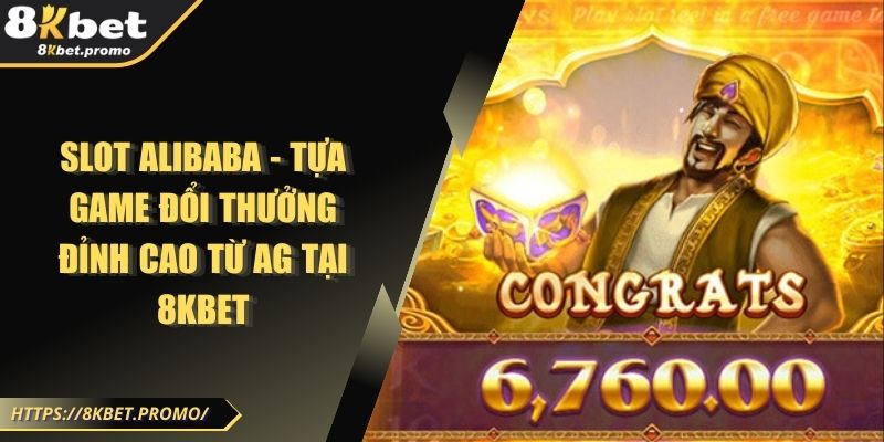 Slot Alibaba - Tựa game đổi thưởng đỉnh cao từ AG tại 8KBET 1 Slot Alibaba - Tựa game đổi thưởng đỉnh cao từ AG tại 8KBET